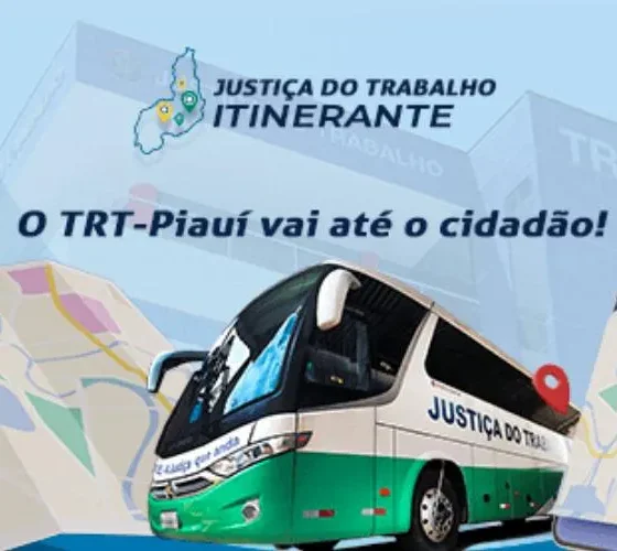 Justiça do Trabalho Itinerante - Aproximando a Lei dos Cidadãos no Piauí