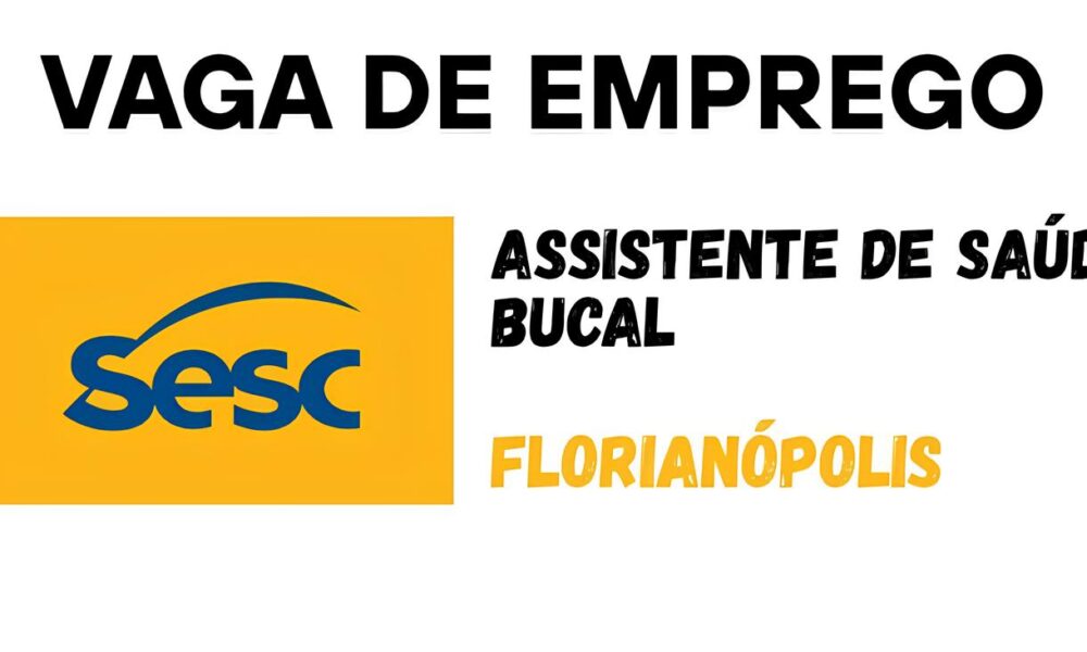 Oportunidade nica no Sesc Florian polis Vaga de Assistente de Sa de Bucal Promete Transformar Carreiras e Comunidades Oportunidade Única no Sesc Florianópolis: Vaga de Assistente de Saúde Bucal Promete Transformar Carreiras e Comunidades