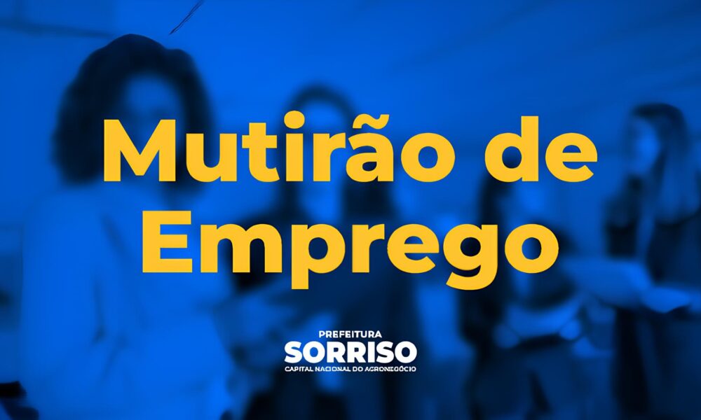Sorriso MT Como 3 Dias de Mutir es de Emprego Podem Transformar Vidas em Mato Grosso Sorriso, MT: Como 3 Dias de Mutirões de Emprego Podem Transformar Vidas em Mato Grosso